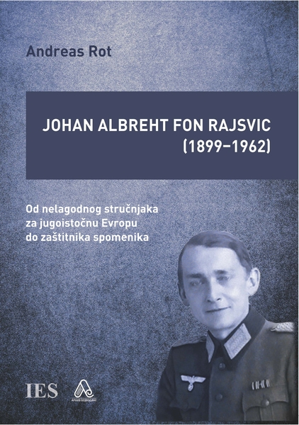 Rot, Andreas: Johan Albreht Fon Rajsvic (1899–1962), Od nelagodnog stručnjaka za jugoistočnu Evropu do zaštitnika spomenika, Arhiv Vojvodine, Novi Sad 2023.