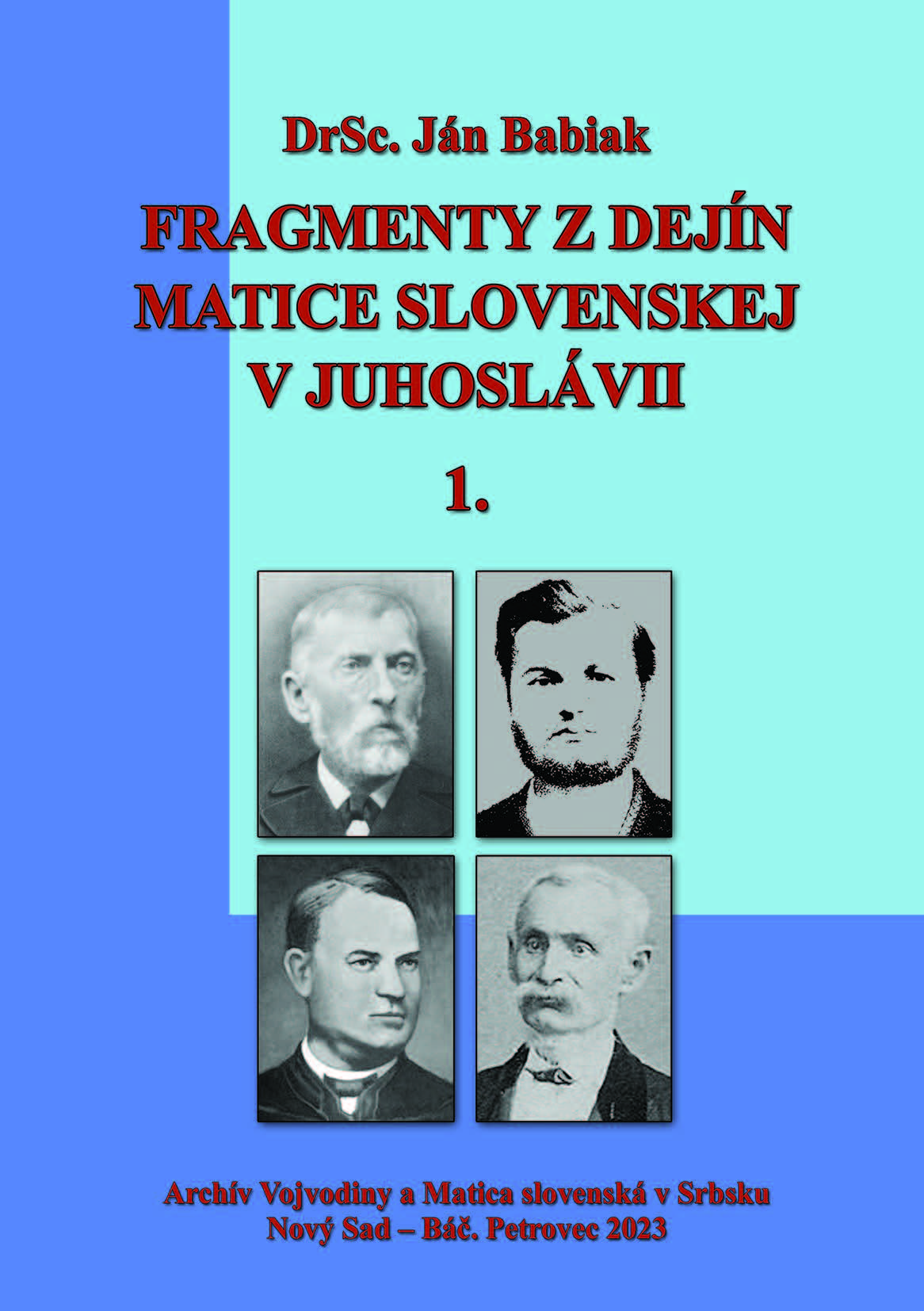 Babiak, Ján: Fragmenty z dejín Matice slovenskej v Juhoslávii – I. (1861–1929), Arhiv Vojvodine, Novi Sad 2023.