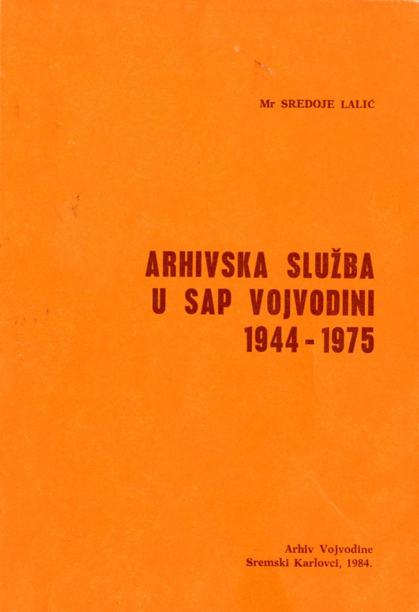 Lalić, Sredoje: Arhivska služba u SAP Vojvodini – 1944–1975, Arhiv Vojvodine, Sremski Karlovci 1984.