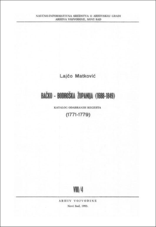 Matković, Lajčo: Bačko-bodroška županija – Sombor (1688–1849). Katalog odabranih regesta, VIII/4 (1771–1779), Arhiv Vojvodine, Novi Sad 1993.