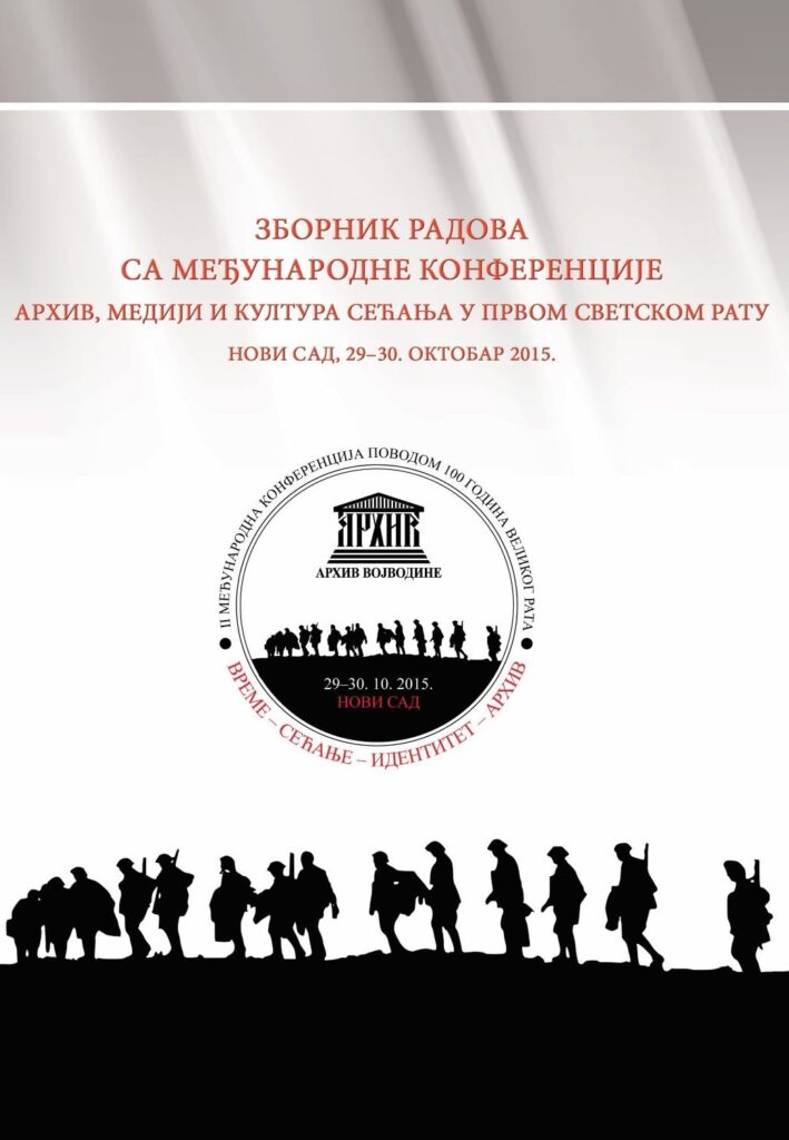 Зборник радова Mеђународне конференције поводом 100 година Великог рата: Учешће добровољаца и улога цивилног становништва у Првом светском рату, одржане у Новом Саду од 29. до 30. октобра 2015. године, Архив Војводине, Нови Сад 2016.